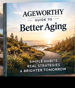 Ageworthy Guide to Better Aging